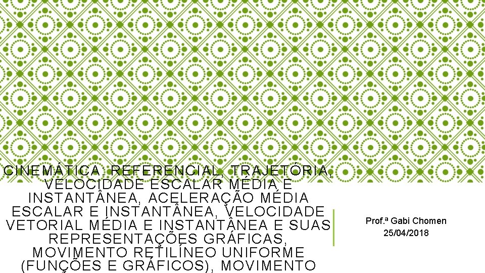 CINEMÁTICA: REFERENCIAL, TRAJETÓRIA, VELOCIDADE ESCALAR MÉDIA E INSTANT NEA, ACELERAÇÃO MÉDIA ESCALAR E INSTANT