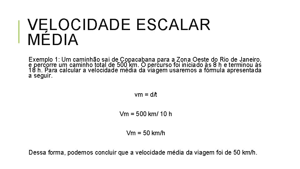 VELOCIDADE ESCALAR MÉDIA Exemplo 1: Um caminhão sai de Copacabana para a Zona Oeste