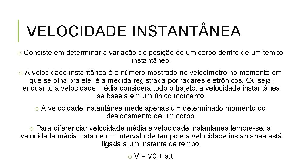 VELOCIDADE INSTANT NEA o Consiste em determinar a variação de posição de um corpo