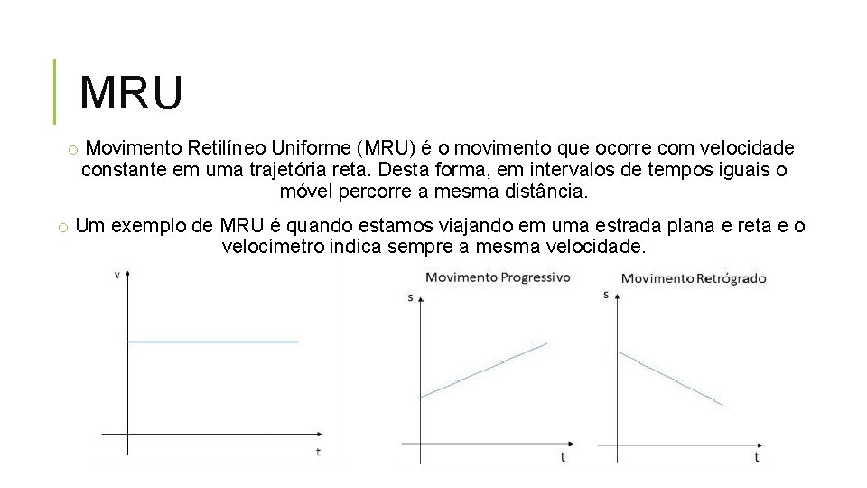 MRU o Movimento Retilíneo Uniforme (MRU) é o movimento que ocorre com velocidade constante