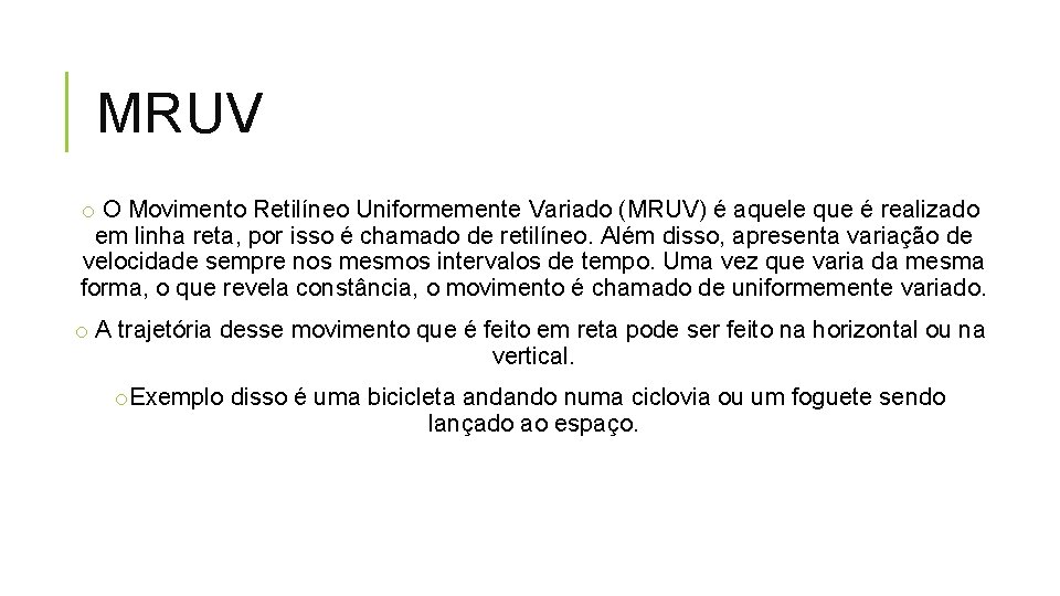 MRUV o O Movimento Retilíneo Uniformemente Variado (MRUV) é aquele que é realizado em