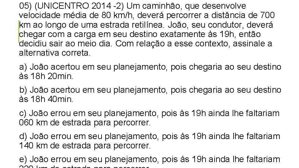 05) (UNICENTRO 2014 -2) Um caminhão, que desenvolve velocidade média de 80 km/h, deverá