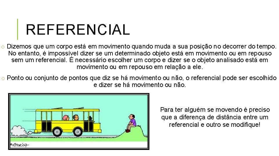 REFERENCIAL o Dizemos que um corpo está em movimento quando muda a sua posição