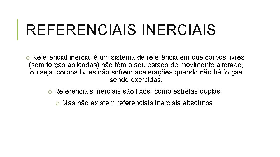 REFERENCIAIS INERCIAIS o Referencial inercial é um sistema de referência em que corpos livres