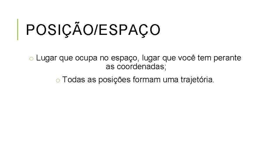 POSIÇÃO/ESPAÇO o Lugar que ocupa no espaço, lugar que você tem perante as coordenadas;