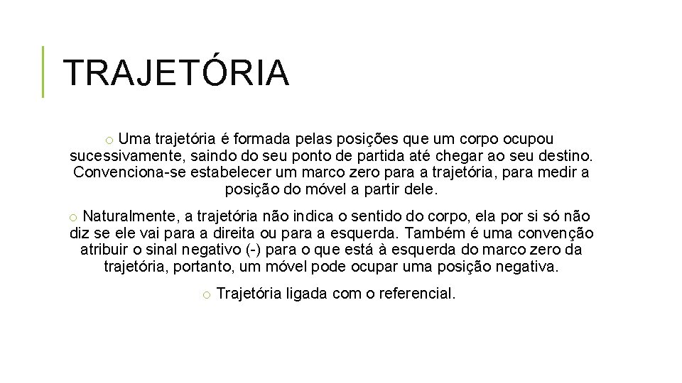 TRAJETÓRIA o Uma trajetória é formada pelas posições que um corpo ocupou sucessivamente, saindo