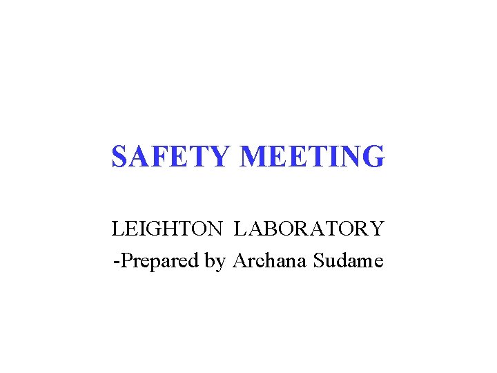 SAFETY MEETING LEIGHTON LABORATORY -Prepared by Archana Sudame 