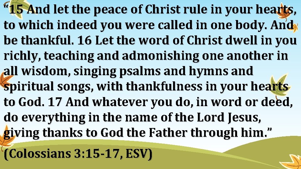 “ 15 And let the peace of Christ rule in your hearts, to which “ 15 And let the peace of Christ rule in your hearts, to which