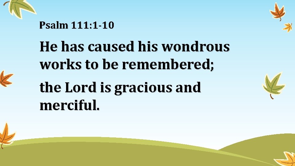 Psalm 111: 1 -10 He has caused his wondrous works to be remembered; the Psalm 111: 1 -10 He has caused his wondrous works to be remembered; the