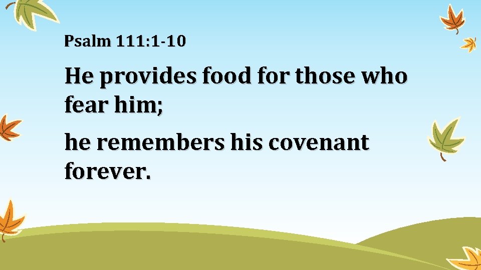 Psalm 111: 1 -10 He provides food for those who fear him; he remembers Psalm 111: 1 -10 He provides food for those who fear him; he remembers