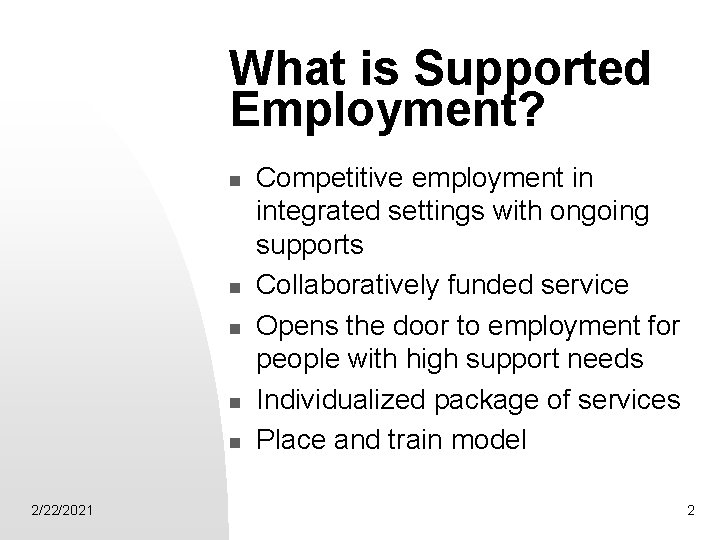 What is Supported Employment? n n n 2/22/2021 Competitive employment in integrated settings with