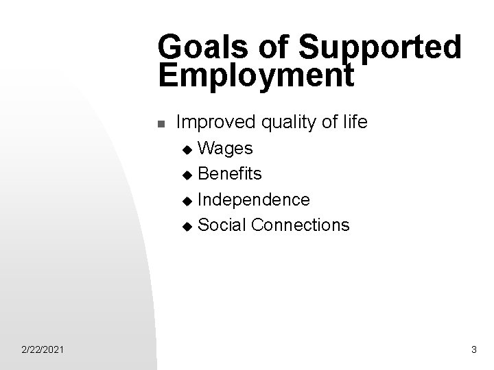 Goals of Supported Employment n Improved quality of life Wages u Benefits u Independence