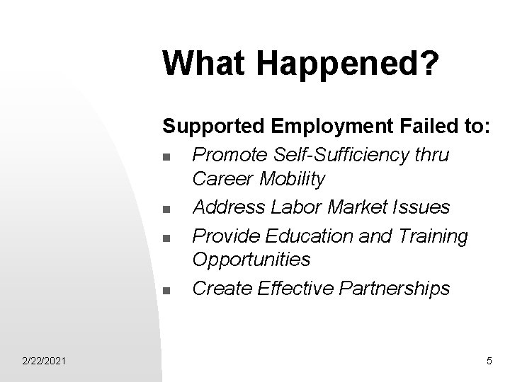 What Happened? Supported Employment Failed to: n Promote Self-Sufficiency thru Career Mobility n Address