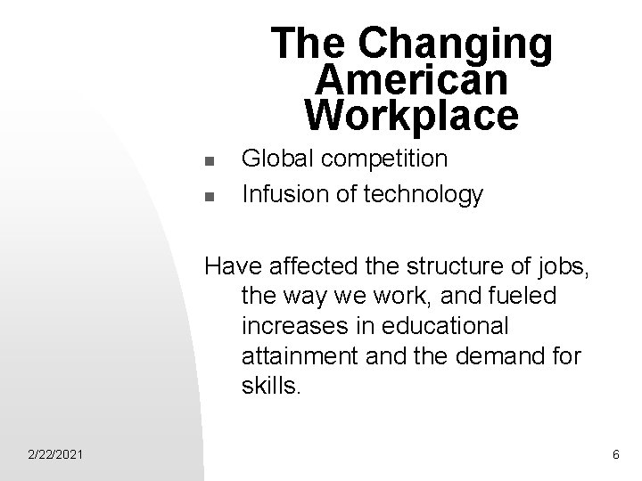 The Changing American Workplace n n Global competition Infusion of technology Have affected the