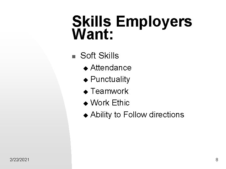 Skills Employers Want: n Soft Skills Attendance u Punctuality u Teamwork u Work Ethic