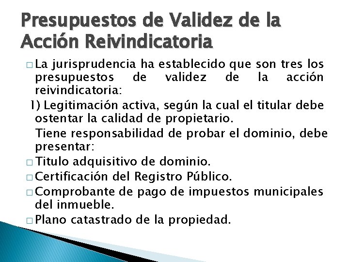 Presupuestos de Validez de la Acción Reivindicatoria � La jurisprudencia ha establecido que son
