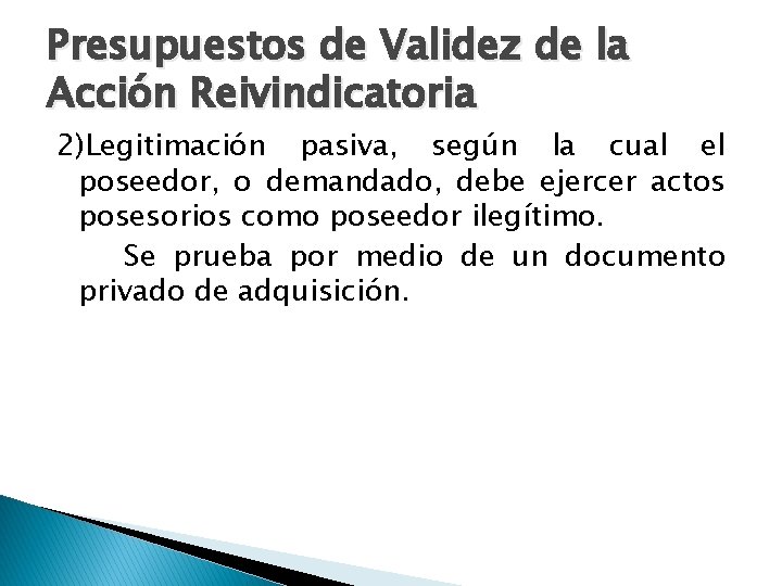 Presupuestos de Validez de la Acción Reivindicatoria 2)Legitimación pasiva, según la cual el poseedor,