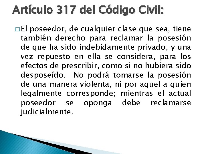 Artículo 317 del Código Civil: � El poseedor, de cualquier clase que sea, tiene