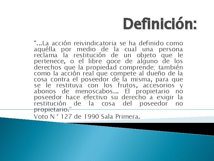 Definición: ". . . La acción reivindicatoria se ha definido como aquélla por medio