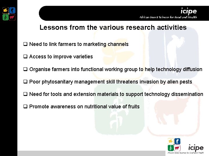 Lessons from the various research activities q Need to link farmers to marketing channels