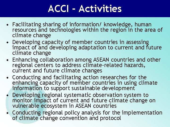 ACCI - Activities • Facilitating sharing of information/ knowledge, human resources and technologies within