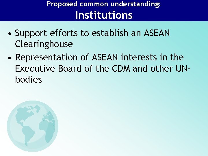 Proposed common understanding: Institutions • Support efforts to establish an ASEAN Clearinghouse • Representation