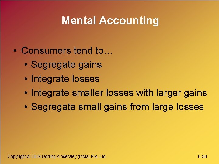 Mental Accounting • Consumers tend to… • Segregate gains • Integrate losses • Integrate
