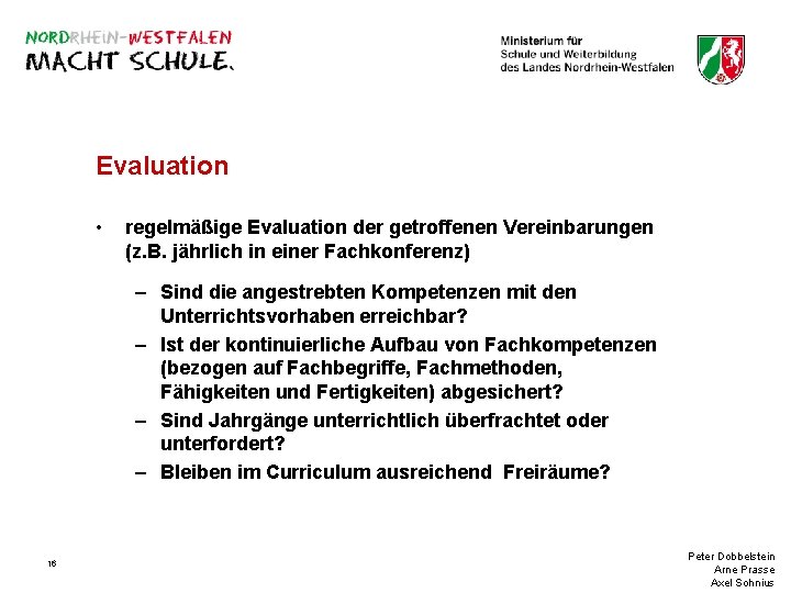 Evaluation • regelmäßige Evaluation der getroffenen Vereinbarungen (z. B. jährlich in einer Fachkonferenz) –