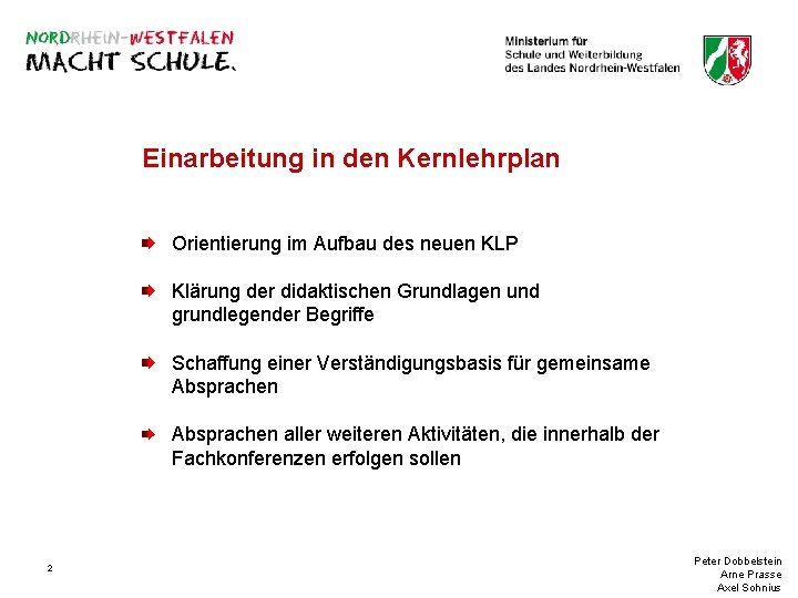 Einarbeitung in den Kernlehrplan Orientierung im Aufbau des neuen KLP Klärung der didaktischen Grundlagen