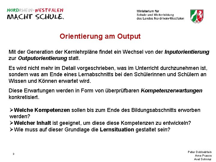 Orientierung am Output Mit der Generation der Kernlehrpläne findet ein Wechsel von der Inputorientierung