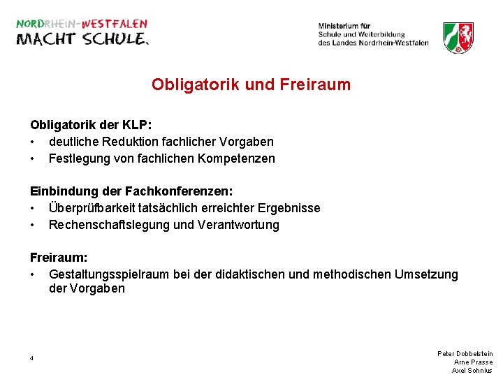 Obligatorik und Freiraum Obligatorik der KLP: • deutliche Reduktion fachlicher Vorgaben • Festlegung von