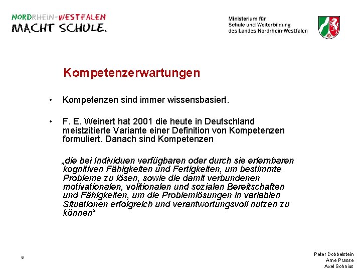 Kompetenzerwartungen • Kompetenzen sind immer wissensbasiert. • F. E. Weinert hat 2001 die heute