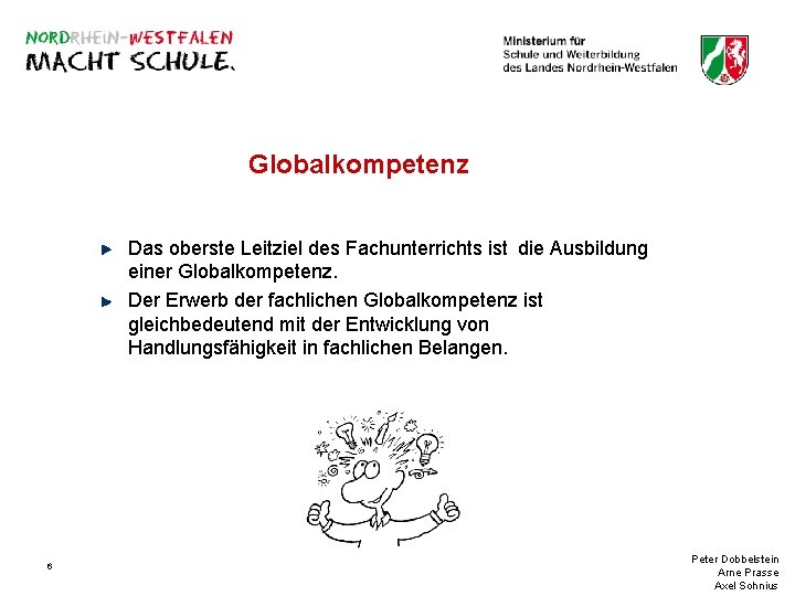Globalkompetenz Das oberste Leitziel des Fachunterrichts ist die Ausbildung einer Globalkompetenz. Der Erwerb der