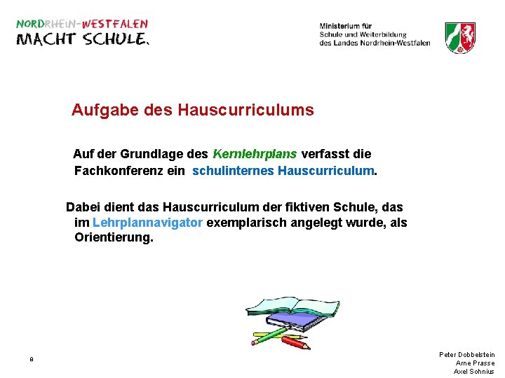 Aufgabe des Hauscurriculums Auf der Grundlage des Kernlehrplans verfasst die Fachkonferenz ein schulinternes Hauscurriculum.