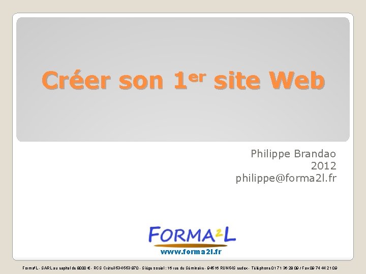 Créer son 1 er site Web Philippe Brandao 2012 philippe@forma 2 l. fr www.
