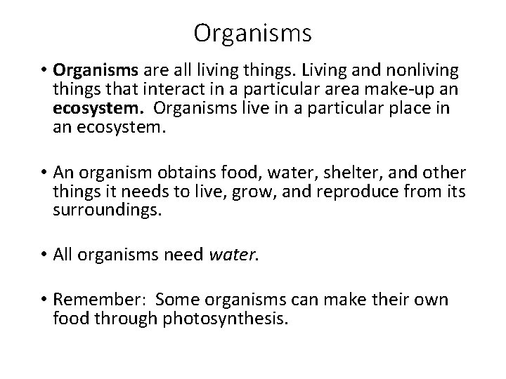 Organisms • Organisms are all living things. Living and nonliving things that interact in