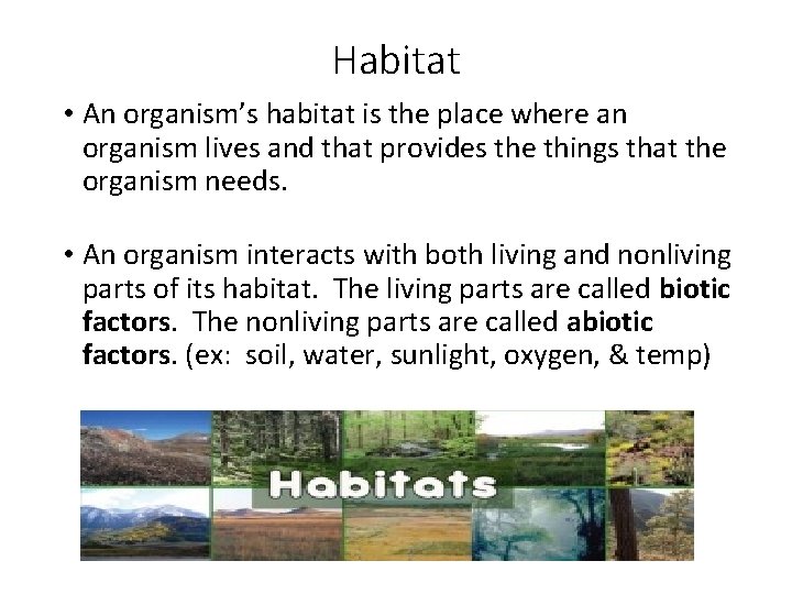 Habitat • An organism’s habitat is the place where an organism lives and that