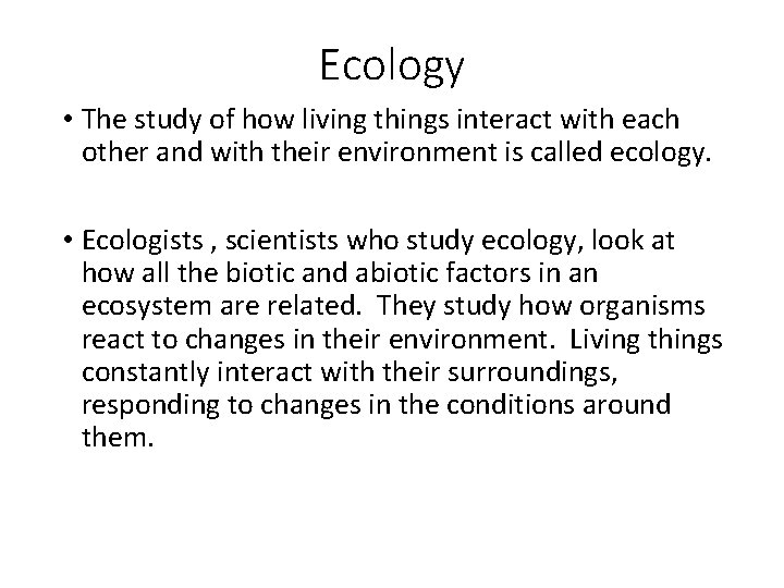 Ecology • The study of how living things interact with each other and with