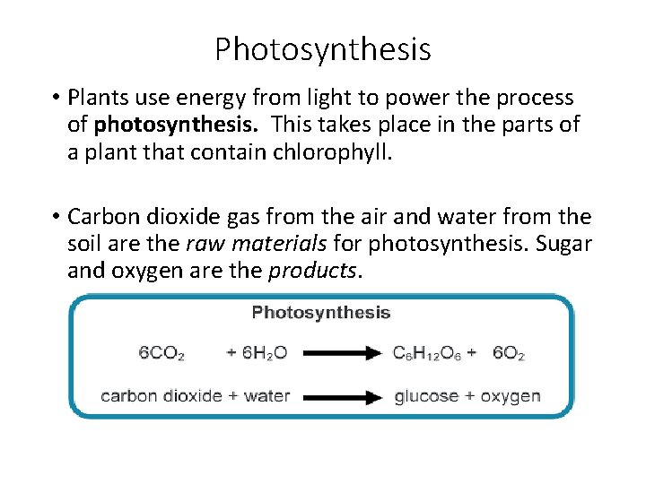 Photosynthesis • Plants use energy from light to power the process of photosynthesis. This