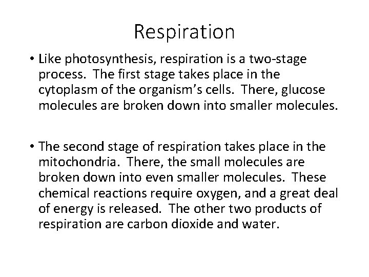 Respiration • Like photosynthesis, respiration is a two-stage process. The first stage takes place