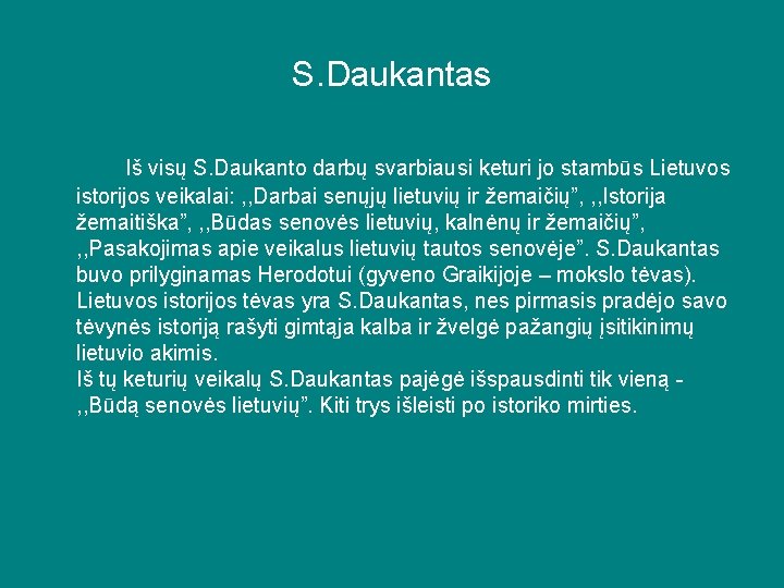 S. Daukantas Iš visų S. Daukanto darbų svarbiausi keturi jo stambūs Lietuvos istorijos veikalai: