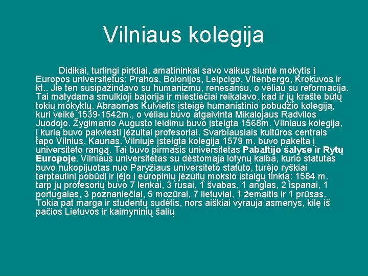 Vilniaus kolegija Didikai, turtingi pirkliai, amatininkai savo vaikus siuntė mokytis į Europos universitetus: Prahos,