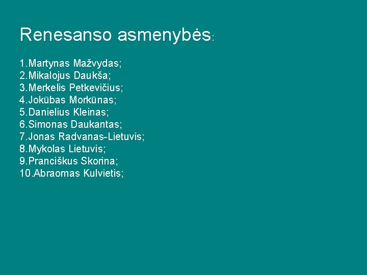 Renesanso asmenybės: 1. Martynas Mažvydas; 2. Mikalojus Daukša; 3. Merkelis Petkevičius; 4. Jokūbas Morkūnas;