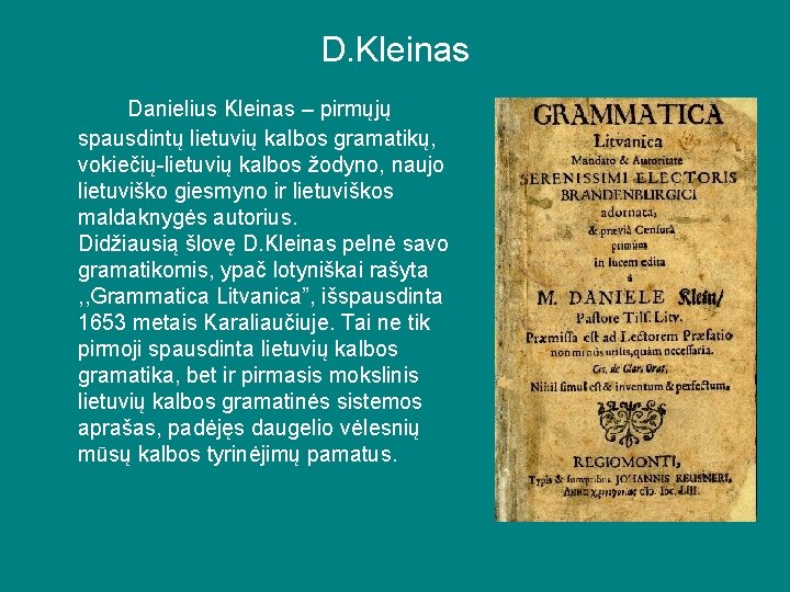 D. Kleinas Danielius Kleinas – pirmųjų spausdintų lietuvių kalbos gramatikų, vokiečių-lietuvių kalbos žodyno, naujo