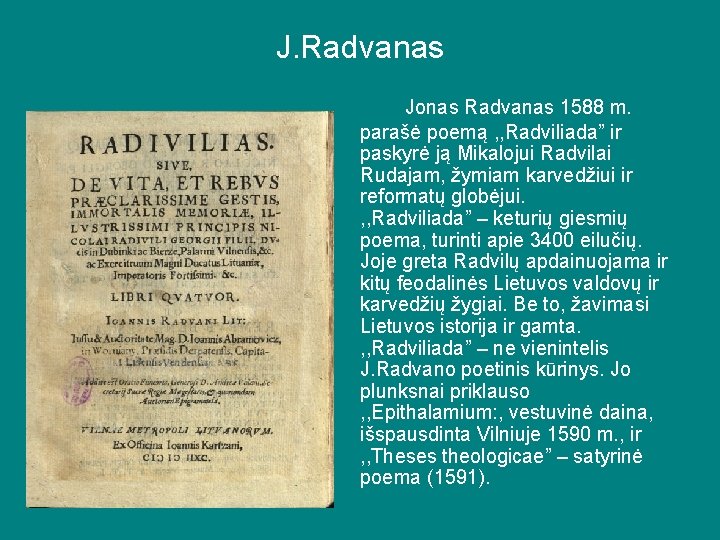 J. Radvanas Jonas Radvanas 1588 m. parašė poemą , , Radviliada” ir paskyrė ją