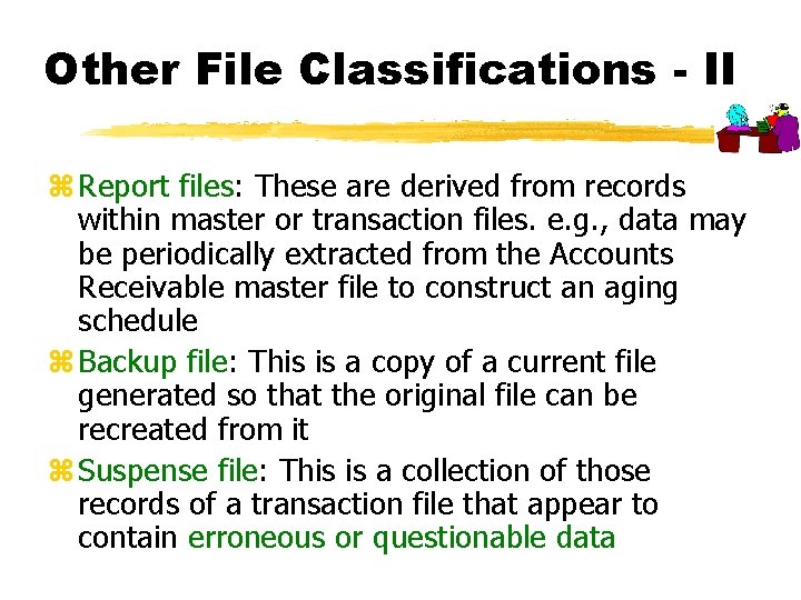 Other File Classifications - II z Report files: These are derived from records within