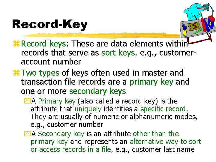 Record-Key z Record keys: These are data elements within records that serve as sort