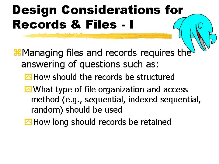 Design Considerations for Records & Files - I z. Managing files and records requires