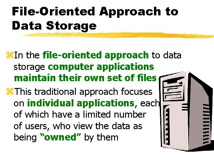 File-Oriented Approach to Data Storage z. In the file-oriented approach to data storage computer