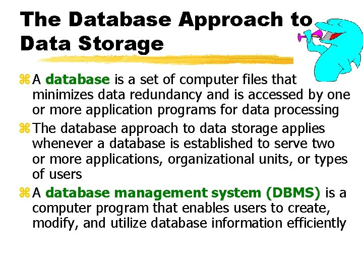 The Database Approach to Data Storage z A database is a set of computer